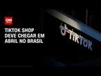 TikTok Shop deve chegar em abril no Brasil; entenda impactos no mercado | BASTIDORES CNN