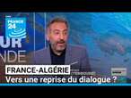 Tensions France-Algérie : vers une reprise du dialogue ? • FRANCE 24