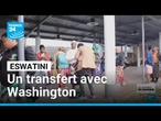 Eswatini : un transfert controversé après un accord avec Washington • FRANCE 24