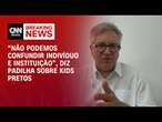 “Não podemos confundir indivíduo e instituição”, diz Padilha sobre “kids pretos” | AGORA CNN