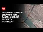 Leilão do túnel Santos-Guarujá enfrenta incertezas | CNN PRIME TIME