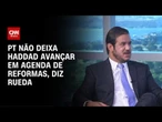 Rueda: PT não deixa Haddad avançar em agenda de reformas | CNN ENTREVISTAS