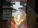 Ebola en RD Congo : 689 cas confirmés et plus de 139 décès • FRANCE 24