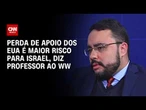 Perda de apoio dos EUA é maior risco para Israel, diz professor | WW Especial