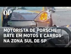 Motorista de Porsche colide em carros e motos na Zona Sul de SP