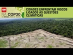 COP30 em Belém: Cidades enfrentam riscos ligados às questões climáticas | CNN NOVO DIA