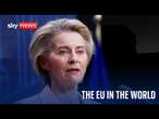 The EU in the World: President of the EU Ursula von der Leyen speaks to Sky's Yalda Hakim