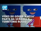 Brics: vídeo postado pelo GovBr "anexa" parte da Ucrânia a território russo | OP News