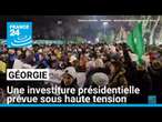 Géorgie : une investiture présidentielle prévue sous haute tension • FRANCE 24