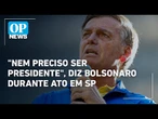 Bolsonaro pede apoio para eleger metade do Congresso: "Nem preciso ser presidente" | O POVO News