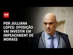 Oposição reage planejando pedido de impeachment de Moraes | CNN ARENA