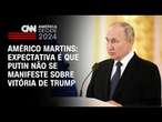 Américo Martins: Expectativa é que Putin não se manifeste sobre vitória de Trump | LIVE CNN