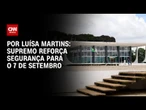 STF reforça segurança para o 7 de setembro | BASTIDORES CNN