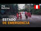 PERÚ: 157 DISTRITOS en ESTADO de EMERGENCIA por el DESBORDAMIENTO de RÍOS tras las FUERTES LLUVIAS |