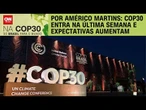 Análise: COP30 entra na última semana e expectativas aumentam | BASTIDORES CNN