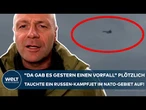 PUTINS KRIEG: "Da gab es gestern einen Vorfall" Plötzlich taucht Russen-Kampfjet im Nato-Gebiet auf!