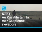 Au Kazakhstan, la mer Caspienne s'évapore à grande vitesse • FRANCE 24