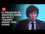 Ex-presidente da Argentina afirma que Milei é 