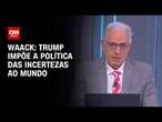 Waack: Trump impõe a política das incertezas ao mundo | WW