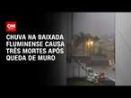 Chuva na Baixada Fluminense causa três mortes após queda de muro | CNN PrimeTime