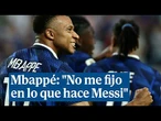 Mbappé tras las comparaciones con el argentino: "No me fijo en lo que hace Messi"