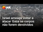 Israel ameaça voltar a atacar Gaza se corpos não forem devolvidos; Hamas diz que já devolveu