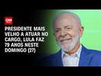 Presidente mais velho a atuar no cargo, Lula faz 79 anos neste domingo (27) | CNN ELEIÇÕES