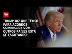 Donald Trump diz que negociações tarifárias progridem lentamente | BASTIDORES CNN