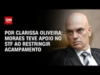 Moraes teve apoio no STF ao restringir acampamento | LIVE CNN