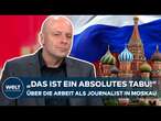 RUSSLAND-KORRESPONDENT Christoph Wanner über die Herausforderungen der Kriegsberichterstattung