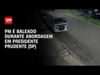 PM é baleado durante abordagem no interior de São Paulo | AGORA CNN