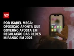 Análise: Oposição aponta que governo aposta em regulação das redes mirando em 2026 | BASTIDORES CNN