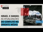 Israel x Hamas: as últimas atualizações do conflito no Oriente Médio | Fora da Ordem