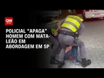 PM usa golpe proibido desde 2020 em abordagem a homem em SP | CNN 360°