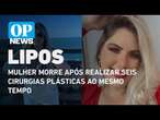 Mulher morre após realizar seis cirurgias plásticas ao mesmo tempo | O POVO NEWS