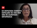 Ex-deputada explica expulsão de voo: Não posso ficar muito tempo sentada sem almofada | CNN 360°