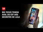 Regulação das redes: Big techs temem aval antecipado do STF aos decretos de Lula | BASTIDORES CNN