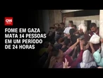 Faixa de Gaza: Fome mata 14 pessoas em um período de 24 horas | CNN 360º