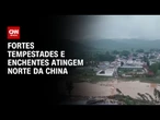 Milhares deixam as casas na China devido a fortes tempestades | LIVE CNN