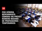Relator do "SUS da Educação" propõe número máximo de professores temporários | CNN 360º