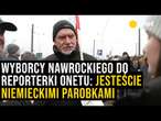 Wyborcy Karola Nawrockiego do reporterki Onetu: jesteście niemieckimi parobkami