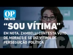Em nota, Zambelli contesta voto de Moraes e se diz vítima de perseguição política | O POVO NEWS