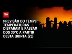 Previsão do tempo: Após frio, temperaturas disparam e passam dos 30ºC | CNN PRIME TIME
