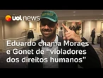 Eduardo Bolsonaro chama Moraes e Gonet de 'violadores dos direitos humanos'; Jamil: 'contraditório'
