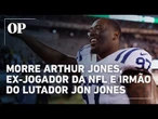 Arthur Jones, ex jogador de futebol americano e irmão do lutador Jon Jones, morre aos 39 anos