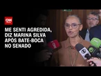 Me senti agredida fazendo meu trabalho, diz Marina Silva após bate-boca no Senado | BASTIDORES CNN