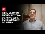 Marcos Mendes: Risco da dívida pública fez taxa de juros subir | WW