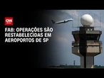 FAB diz que voos foram retomados em SP após problema técnico | BASTIDORES CNN