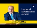La amistad España Francia, en riesgo I Enfoque Enric Juliana