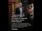“Dimissioni o voto di fiducia”, passa al Congresso spagnolo la mozione contro Pedro Sánchez